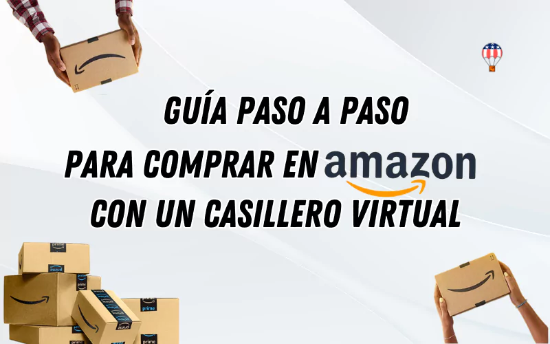 Cómo Comprar en Amazon desde un Casillero Virtual: Guía Paso a Paso